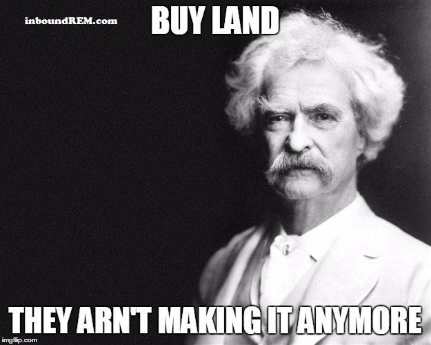 Real estate memes - Buy land they aren't making it anymore.