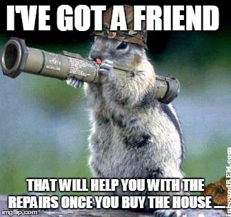 Real Estate Meme - I've got a friend