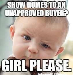 Real Estate meme - Show homes to an unapproved buyer