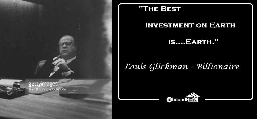 Louis Glickman Investment Quote: "The best Investment on Earth is Earth"