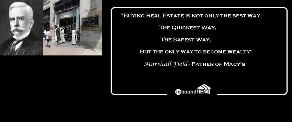 Marshall Fields Real Estate Quote : " Buying Real Estate is not only the best way, The quickest way, The Safest way, but the only way to become wealthy. #30