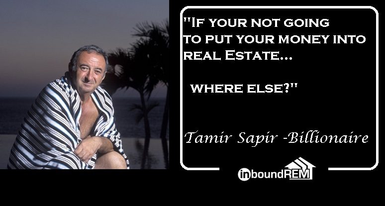Tamir Sapir Real Estate quote: " If your not going to put your money into real estate, where else?"
