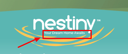 Real Estate Tagline | What does home mean to you? Used by Nestiny to introduce a home buying strategy website this is an excellent example of a tagline used to support other elements of a brand. #realestateagent #branding