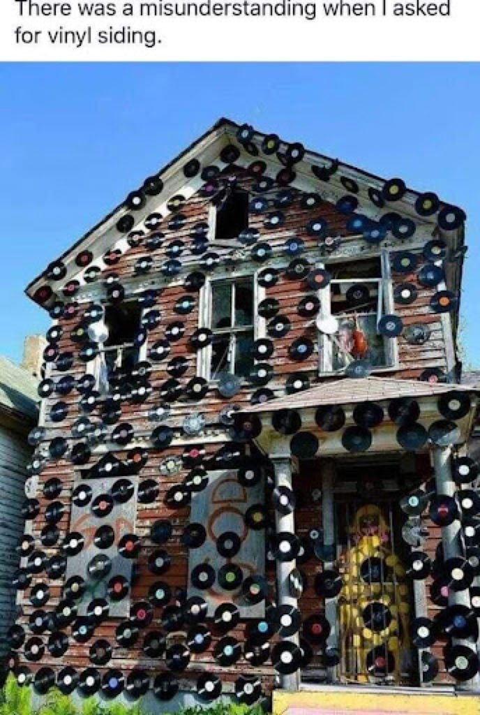 There was a misunderstanding when I ask for vinyl siding. But used vinyl records instea