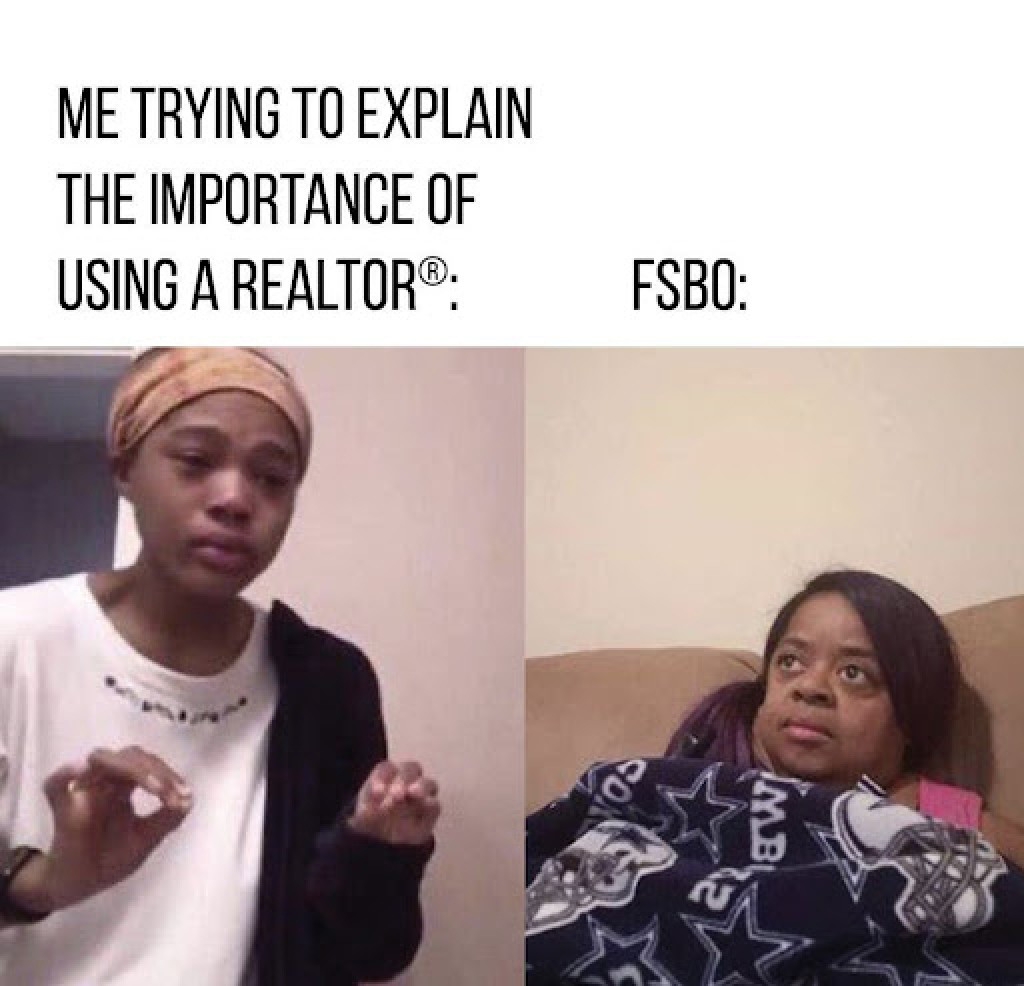 Funny real estate meme trying to explain importance of using a realtor vs For Sale By Owner