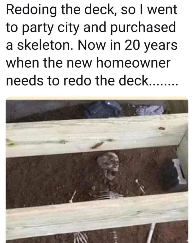 Homeowner redoing deck and burrying a purchased skeleton funny real estate meme 2023