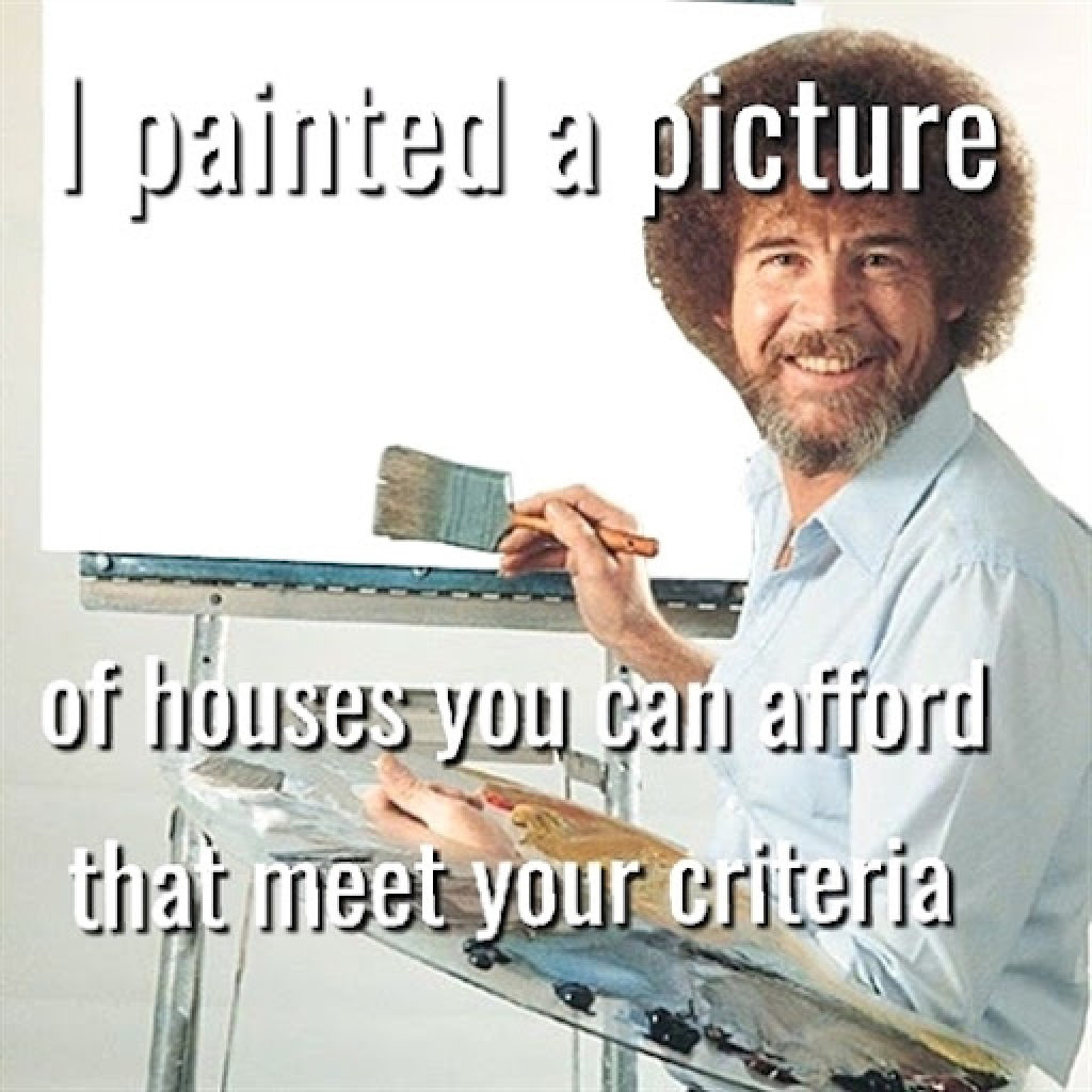 i painted a picture of a houses you can afford that meet your criteria 2023 funny real estate meme