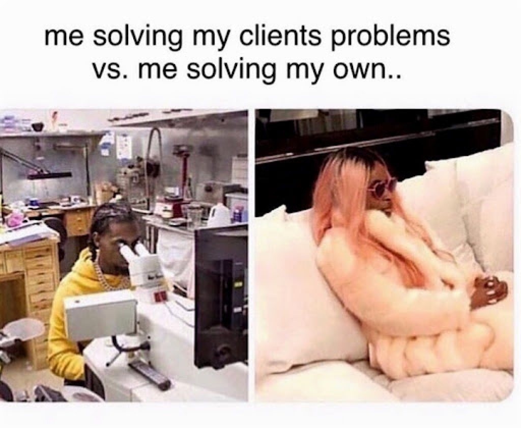 solving clients problems vs solving my problem realty meme