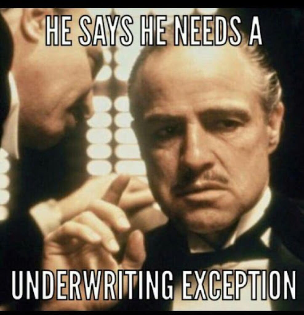 Trending Funny Real Estate Meme - He says he needs a underwriting exception meme using a scene fro m The Godfather