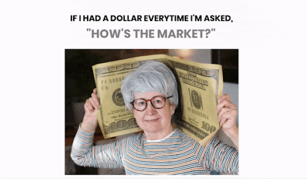 Funny meme about if I had a dollar everytime I'm asked "How is the market?" using funny old woman picture