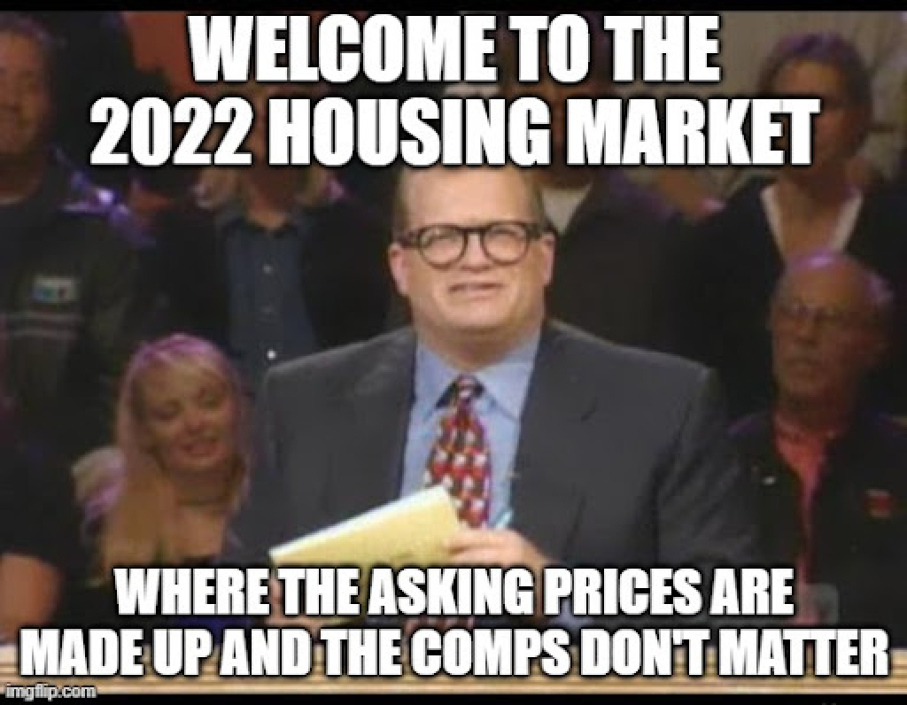 Funny 2022 Housing market prices are made up and comps don't matter