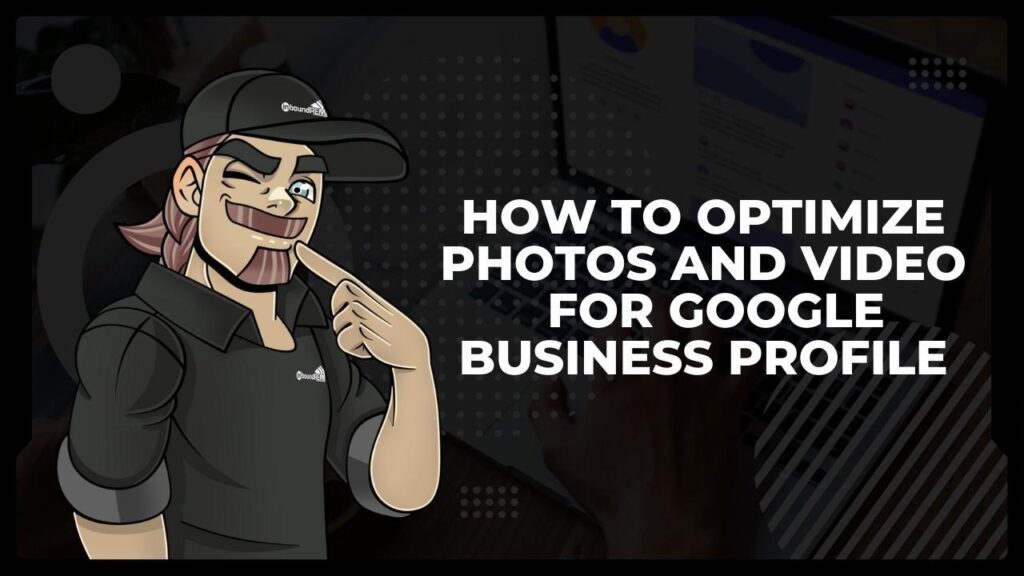How to Optimize Photos and Video for Google Business Profile