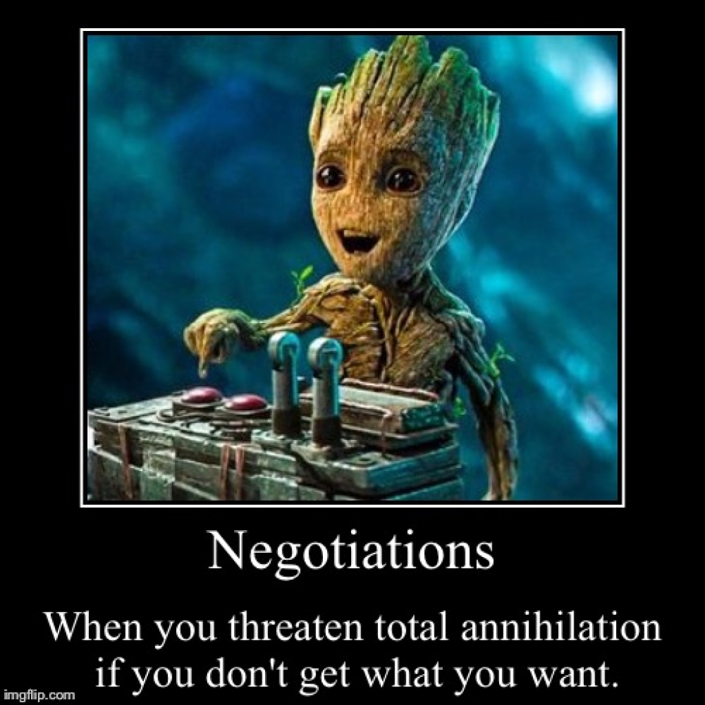 Negotiations - When you threaten total annihilation if you don't get what you want