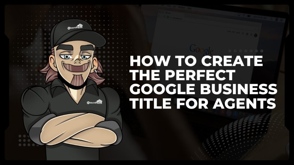 How to Create the Perfect Google Business Title for Agents