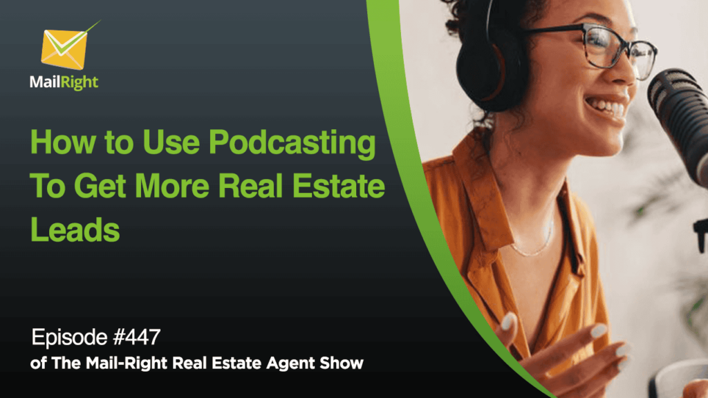 EPISODE 447: HOW TO USE THE BEST PODCASTS TO GET MORE REAL ESTATE LEADS